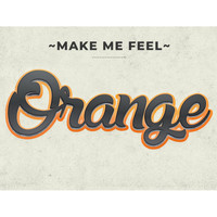 Orange - Make Me Feel