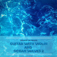 Thomas Skymund - Guitar with Violin and Ocean Waves 2