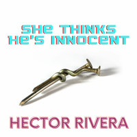 Hector Rivera - She Thinks He's Bad