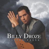 Billy Droze - Gospel Truth