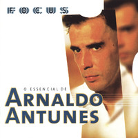 Arnaldo Antunes - Focus - O Essencial de Arnaldo Antunes