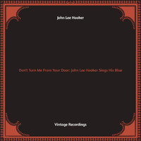 John Lee Hooker - Don't Turn Me From Your Door: John Lee Hooker Sings His Blues (Hq remastered)