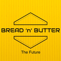 Bread 'n' Butter - The Future
