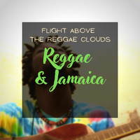 Reggae & Jamaica - Flight Above The Reggae Clouds
