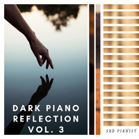 Sad Pianist - Dark Piano Reflection Vol. 3