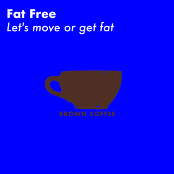Fat Free - Let's move or get fat