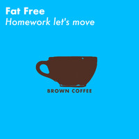 Fat Free - Homework let's move