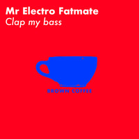 Mr Electro Fatmate - Clap my bass