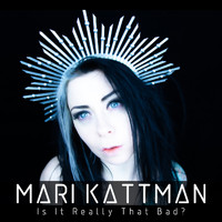 Mari Kattman - Is It Really That Bad?