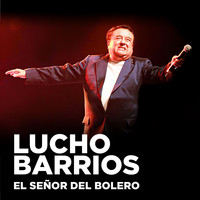 Lucho Barrios - Lucho Barrios: El Señor del Bolero