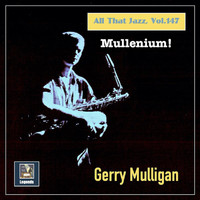 Gerry Mulligan - All that Jazz, Vol. 147: Mullenium!