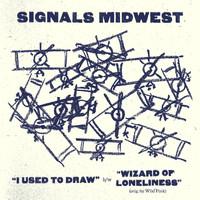 Signals Midwest - I Used to Draw / Wizard of Loneliness