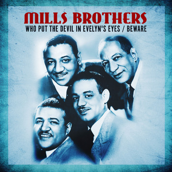 The Mills Brothers - Who Put the Devil in Evelyn's Eyes / Beware