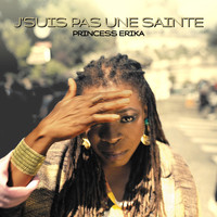 Princess Erika - J'suis pas une sainte