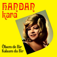 Handan Kara - Ölsem De Bir Kalsam Da Bir