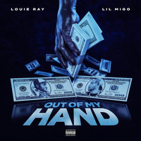 Louie Ray - Out of My Hand (feat. Lil Migo) (Explicit)