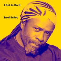 Errol Bellot - I Got to Do It