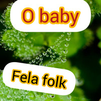 fela folk - O Baby