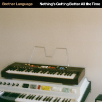 Brother Language - Nothing's Getting Better All the Time