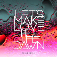 Floyd Jones - Let's Make Love Till the Dawn