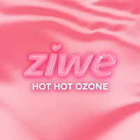 Ziwe - Hot Hot Ozone - Single