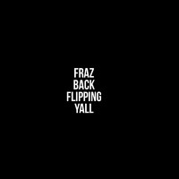 FRAZ - Fraz Back Flipping Yall (Explicit)