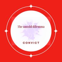 Convict - The Untold Dilemma