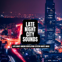 Late Night City Sounds - Late Night Aircon Ventilation System White Noise