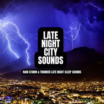 Late Night City Sounds - Rain Storm & Thunder Late Night Sleep Sounds