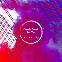 Cosmic Growl - For You
