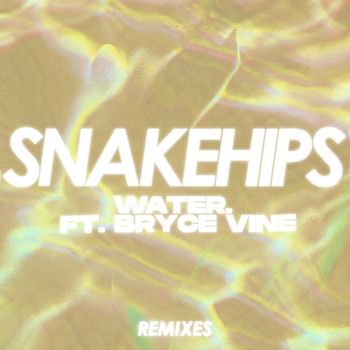 Snakehips - WATER. (feat. Bryce Vine) (Remixes)