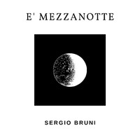 Sergio Bruni - E' Mezzanotte