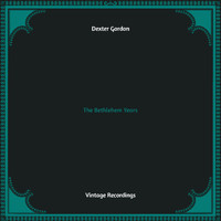 Dexter Gordon - The Bethlehem Years (Hq remastered)