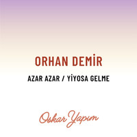 Orhan Demir - Azar Azar / Yiyosa Gelme