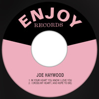 Joe Haywood - In Your Heart You Know I Love You / I Cross My Heart (and Hope to Die)