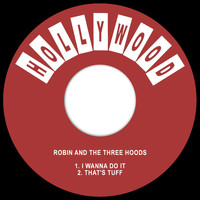 Robin and the Three Hoods - I Wanna Do It / That's Tuff
