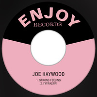 Joe Haywood - Strong Feeling / I'm Walkin
