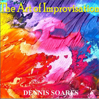 Dennis Soares - The Art of Improvisation
