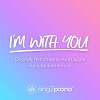 Sing2Piano - I'm With You (Originally Performed by Avril Lavigne) (Piano Karaoke Version)