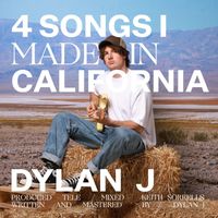 Dylan J - 4 Songs I Made In California (Explicit)
