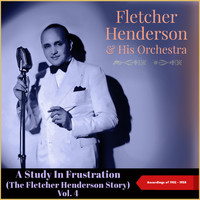 Fletcher Henderson & His Orchestra - A Study In Frustration (The Fletcher Henderson Story) , Vol. 4 (Recordings of 1932 - 1938)