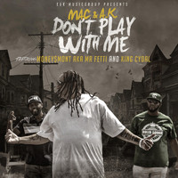 Mac & A.K. - Don't Play with Me (feat. King Cydal & Money$mont AKA Mr Fetti)