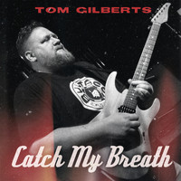 Tom Gilberts - Catch My Breath