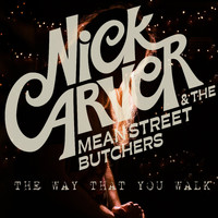 Nick Carver & the Mean St Butchers - The Way That You Walk