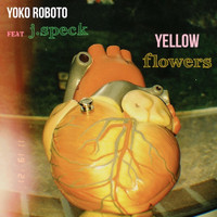 Yoko Roboto - Yellow Flowers (feat. J.Speck)
