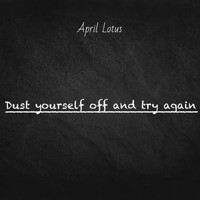 April Lotus - Dust Yourself off and Try Again