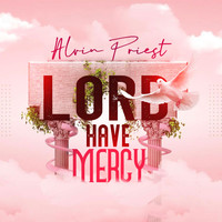 ALVIN PRIEST - Lord Have Mercy