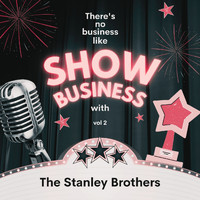 The Stanley Brothers - There's No Business Like Show Business with the Stanley Brothers, Vol. 2