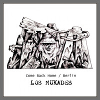 Los Mukades - Come Back Home / Berlin