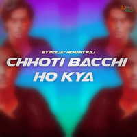 DeeJay Hemant Raj - Chhoti Bacchi Ho Kya